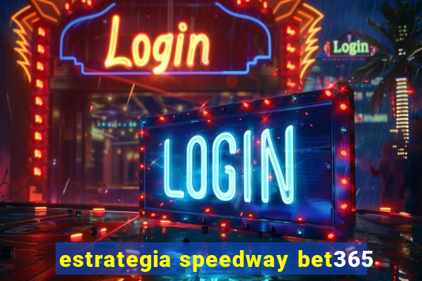 estrategia speedway bet365